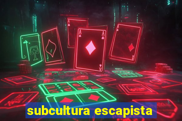 subcultura escapista